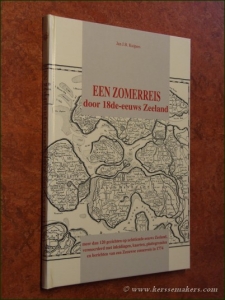 Een zomerreis door achttiende-eeuws Zeeland. Meer dan 120 gezichten op achttiende-eeuws Zeeland, vermeerderd met inleidingen, kaarten, en plattegronden en berichten van een Zeeuwse zomerreis in 1774. — KUIPERS, JAN J.B.