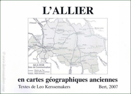 L'Allier en cartes géograpiques anciennes (de la collection du Musée de Bert). — (BOURBONNAIS) KERSSEMAKERS, LEO.