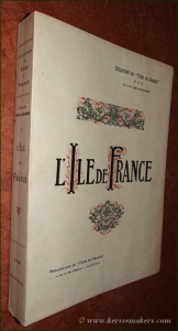L'Ile de France. Ouvrage publié avec la Collaboration de MM. Henri Allorge, Ardouin-Dumazet, Marcel Baudoin, Emile Hinzelin, Koenig, Charles Merki, Felix Regnault, Emile Sedeyn, Robert de Souza et Leon Werth. — BEAUCHAMP, OCTAVE.