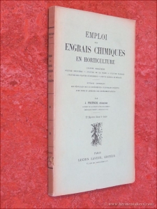Emploi des engrais chimiques en horticulture. Culture maraîchère, culture fruitière, culture de la vigne, culture florale, culture des plantes d'ornement, petits jardins de ménage. Ouvrage contenant les résultats de 110 expérience culturales inédites avec noms et adresses des expérimentateurs. 22 figures dans le texte. — FRITSCH, J.