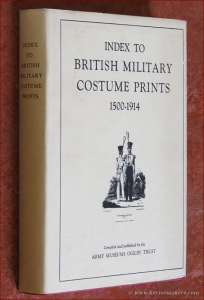 Index to British Military Costume Prints 1500 - 1914. — ARMY MUSEUMS OGILBY TRUST:
