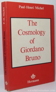 The cosmology of Giodano Bruno. — MICHEL, PAUL HENRI ; translated [from the french] by R. E. W. MADDISON.