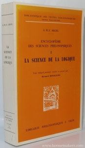 Encyclopedie des sciences philosophiques. I.- La science de la logique. Texte integral presente, traduit et annote par Bernard Bourgeois. Seconde edition. — HEGEL, G. W. F. / BERNARD BOURGEOIS.