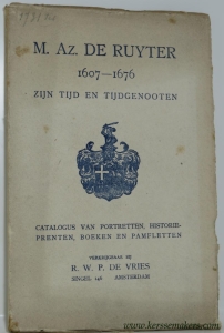 M. Az. de Ruyter 1607 - 1676 zijn tijd en tijdgenooten. Catalogus van portretten, historieprenten, boeken en pamfletten. — CATALOGUS - R. W. P. DE VRIES, AMSTERDAM.
