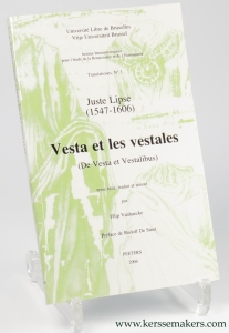 Juste Lipse (1547-1606). Vesta et les vestales (de vesta et vestalibus). texte edite, traduit et annote par Filip Vanhaecke. Preface de Rudolf De Smet. — JUSTE LIPSE (1547-1606) / FILIP VANHAECKE (ed.).