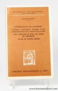 Considérations sur l'optimisme (1759) - L'unique fondement possible d'une démonstration de l'existence de Dieu (1763) - Sur l'insuccès de tous les essais de Théodicée - (1791) La fin de toutes choses (1794) : pensées successives sur la Théodicée et la religion. — KANT, EMMANUEL.