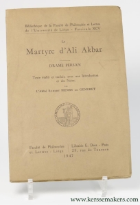 Le Martyre d'Ali Akbar. Drame Persan. Texte établi et traduit, avec une introduction et de notes, par l'Abbé Robert Henry de Generet. — HENRY DE GENERET, ROBERT.