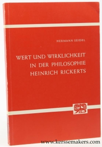 Wert und Wirklichkeit in der Philosophie Heinrich Rickerts. Eine kritische Untersuchung als Beitrag zur Theorie der Beziehung. — Seidel, Hermann.