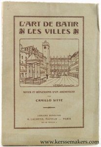 L'Art de Batir. Les Villes. Notes et reflextions d'un architecte. Traduites et completes par Camille Martin. Avec 17 dessins a la plume de F. Puetzer, H. Bernoulli et H. Hindermann 106 plans de villes et 1 planche hors texte. [this is the original 1918 edition]. — Sitte, Camillo.