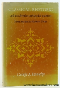 Classical Rhetoric and Its Christian and Secular Tradition from Ancient to Modern Times. — Kennedy, George A.