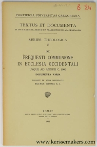 De frequenti Communione in Ecclesia Occidentale Usque ad Annum C. 1000. Documenta Varia. Collegit et notis illustravit. — Browe, Petrus.
