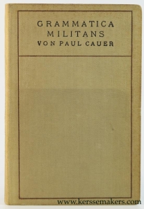 Grammatica militans. Erfahrungen und Wünsche im Gebiete des lateinischen und griechischen Unterrichtes. Dritte, umgearbeitete und stark vermehrte Auflage. — Cauer, Paul.