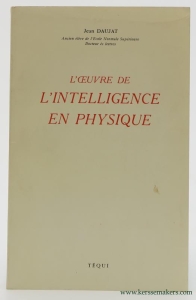 L'oeuvre de l'intelligence en physique. — Daujat, Jean.