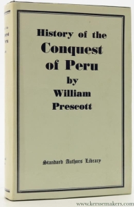 History of the conquest of Peru. With a preliminary view of the civilization of the Incas. New Revised Edition Edited by John Foster Kirk. — Prescott, William.