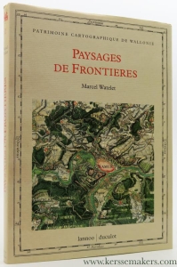 Paysages de Frontieres. Tracés de limites et levés topographiques XVIIe-XIXe siècle. — Watelet, Marcel.