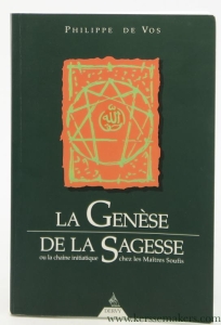La Genese de la Sagesse ou la chaîne initiatique chez les maîtres soufis. — Vos, Philippe De.