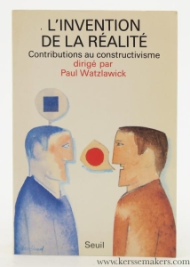 L'invention de la réalité. Comment savons-nous ce que nous croyons savoir ? Contributions au constructivisme. Traduit de l'Allemand par Anne-Lise Hacker. — Watzlawick, Paul (ed.).