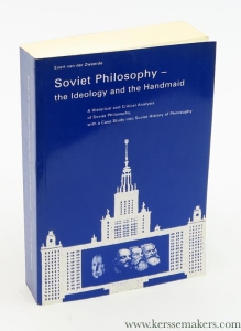 Soviet Philosophy - the Ideology and the Handmaid. A Historical and Critical Analysis of Soviet Philosophy, with a Case-study into Soviet History of Philosophy. — Zweerde, Evert van der.
