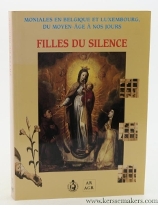 Moniales en Belgique et Luxembourg du Moyen-Âge à Nos Jours. Filles du Silence. — Lejeune, Louis / Jean-Pierre Tellier / Joseph Burnotte / etc/ (eds.).
