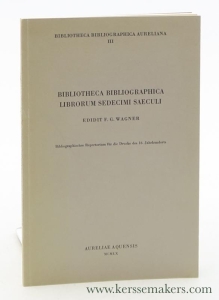 Bibliotheca Bibliographica Librorum Sedecimi Saeculi. Bibliographisches Repertorium für die Drucke des 16. Jahrhunderts. — Wagner, F. G.