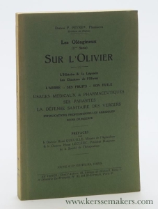 Les Oléagineux. Sur l'Olivier. L'Histoire & la Légende. Les Chantres de l'Olivier. L'arbre - ses fruits - son huile. Usages médicaux & pharmaceutiques ses parasites. La défense sanitaire des vergers. Intoxications professionnelles agricoles soins d'urgence. — Peyre, Paul.