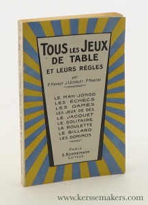 Tous les Jeux de table et leurs règles. Le mah-jongg, les échecs, les dames, les jeux de dés, le jacquet, le solitaire, la roulette, le billard, les dominos. — Manaut, P. / J. Lechalet / P. Martay.