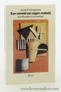 Een wereld van eigen makelij. Een filosofisch commentaar. — Gruppelaar, Jacob A.G.