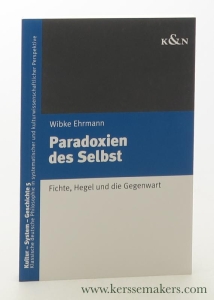 Paradoxien des Selbst : Fichte, Hegel und die Gegenwart. — Ehrmann, Wibke.