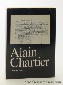 Alain Chartier. Etudes biographiques suivies de pieces justificatives d'une description des editions et d'une edition des ouvrages inedites. — Walravens, C. J. H.