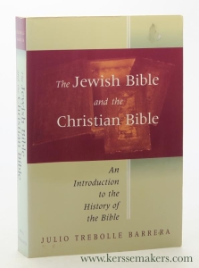 The Jewish Bible and the Christian Bible. An Introduction to the History of the Bible. Translated from the Spanish by Wilfred G.E. Watson. — Trebolle Barrera, Julio.