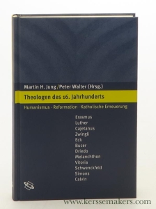 Theologen des 16. Jahrhunderts. Humanismus - Reformation - Katholische Erneuerung. Eine Einführung. Erasmus, Luther, Cajetanus, Zwingli, Eck, Bucer, Driedo, Melanchthon, Vitoria, Schwenckfeld, Simons, Calvin. — Jung, Martin H. / Peter Walter (eds.).
