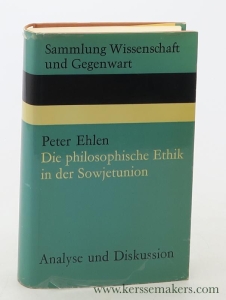 Die philosophische Ethik in der Sowjetunion. Analyse und Diskussion. — Ehlen, Peter.