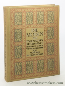 Die Moden der italienischen Renaissance von 1300 bis 1550. Erster Band: Der Mensch der Renaissance und seine Kleidung. — Floerke, Hanns.