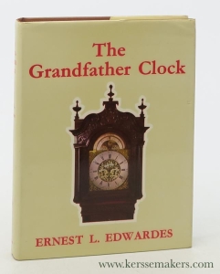 The Grandfather Clock. An Historical and Descriptive Treatise on the English Long Case Clock with Notes on some Scottish, Welsh and Irish examples. — Edwardes, Ernest L.
