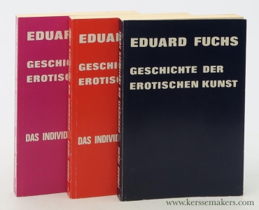 Geschichte der erotischen Kunst. Das individuelle Problem I und II & Erweiterung und Neubearbeitung des Werkes 'Das erotische Element in der Karikatur' mit Einschluß der ernsten Kunst [ 3 volumes ]. — Fuchs, Eduard.