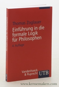 Einführung in die formale Logik für Philosophen. 4. Auflage. — Zoglauer, Thomas.