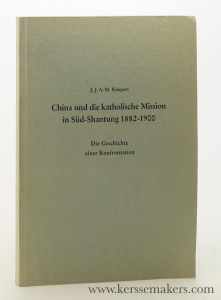 China und die katholische Mission in Süd-Shantung, 1882-1900. Die Geschichte einer Konfrontation. — Kuepers, J.J.A.M.