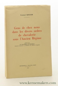 Gens de chez nous dans les divers ordres de chevalerie sous l'Ancien Régime. Préfacé par Louis Robyns de Schneidauer — Koller, Fortuné.