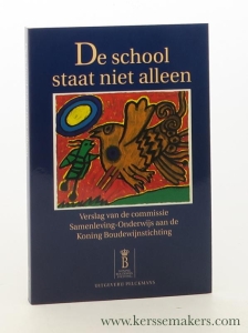 De school staat niet alleen. Verslag van de commissie Samenleving-Onderwijs aan de Koning Boudewijnstichting. — Meester, Paul De. / Mark Elchardus (ed.).
