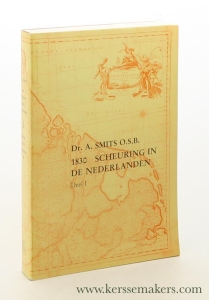 1830 Scheuring in de Nederlanden. Deel 1. Holland stoot Belgie en daarmee Vlaanderen af. — Smits, A.