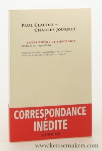 Paul Claudel - Charles Journet : entre poésie et théologie - textes et correspondance. Recueillis, introduits et présentés par Michel Cagin. Préface du Georges Cottier. — Claudel, Paul / Charles Journet