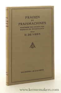 Fraisen en fraismachines. Handboek ten dienste van bureau en werkplaats. — Vries, D. de.