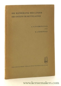 Die Mathematik der Länder des Ostens im Mittelalter. — Juschkewitsch, A. P. / B. A. Rosenfeld.