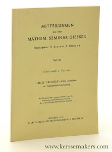 Mitteilungen aus dem Mathem. Seminar Giessen. Heft 55. James Gregorys frühe Schriften zur Infinitesimalrechnung. — Scriba, Christoph J.