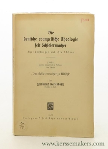 Die deutsche evangelische Theologie seit Schleiermacher. Ihre Leistungen und ihre Schäden. Fünfte weiter neugestaltete Auflage der Schrift 'Von Schleiermacher zu Ritschl'. — Kattenbusch, Ferdinand.