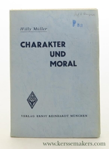 Charakter und Moral. Eine Philosophie der Tugend und ihrer sozialen Werte auf der Grundlage einer absoluten Weltanschauung. — Müller, Willy.