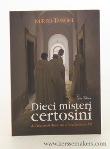 Dieci misteri certosini dall'aviatore di Hiroshima a papa Benedetto XVI. — Tassone, Mirko.