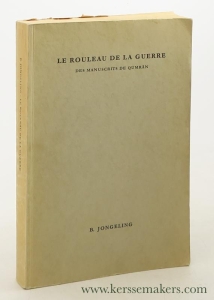Le Rouleau de la Guerre. Des Manuscrits de Qumrân. Commentaire et traduction. — Jongeling, Bastiaan.