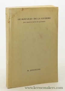 Le Rouleau de la Guerre. Des Manuscrits de Qumrân. Commentaire et traduction. — Jongeling, Bastiaan.