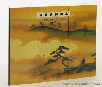 Oranda. Les Bays-Bas au Japon (1600-1868). Exposition organisée par la Générale de Banque avec la collaboration du Rijksmuseum voor Volkenkunde, Leyde. 5/10 - 16/12/89. — Oranda: